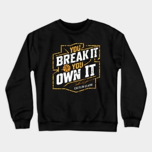 You break it, you own it Caitlin Clark Crewneck Sweatshirt